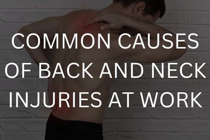 Common causes of back and neck injuries at work