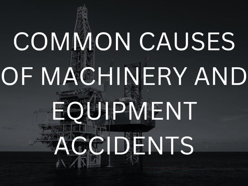 Common causes of machinery and equipment accidents