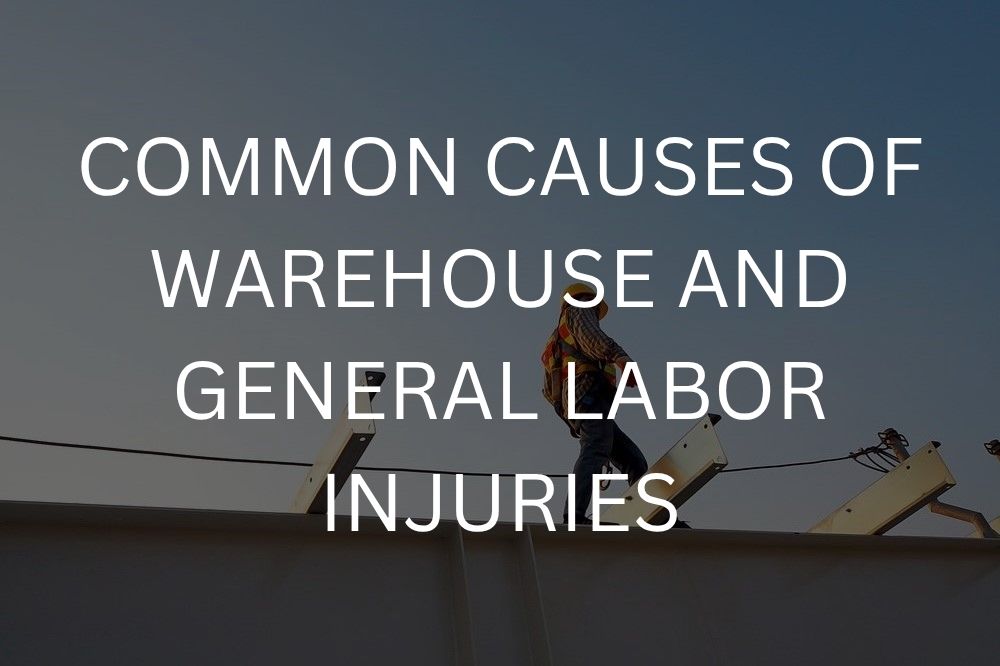 Common causes of warehouse and general labor injuries