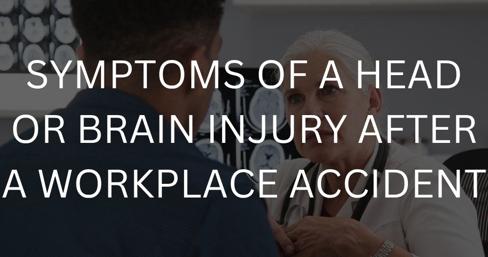 Symptoms of a head or brain injury after a workplace accident