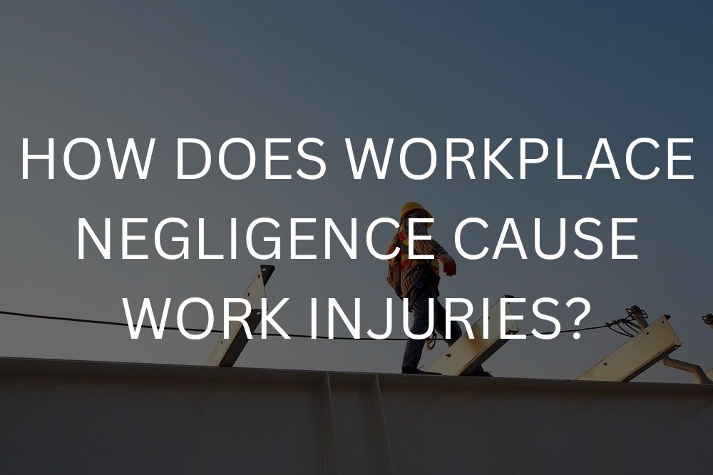 How does workplace negligence cause work injuries?