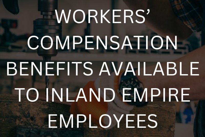 Workers’ compensation benefits available to Inland Empire employees